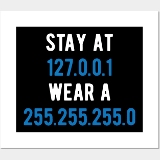 STAY-AT-127.0.0.1-WEAR-A-255.255.255.0 Posters and Art